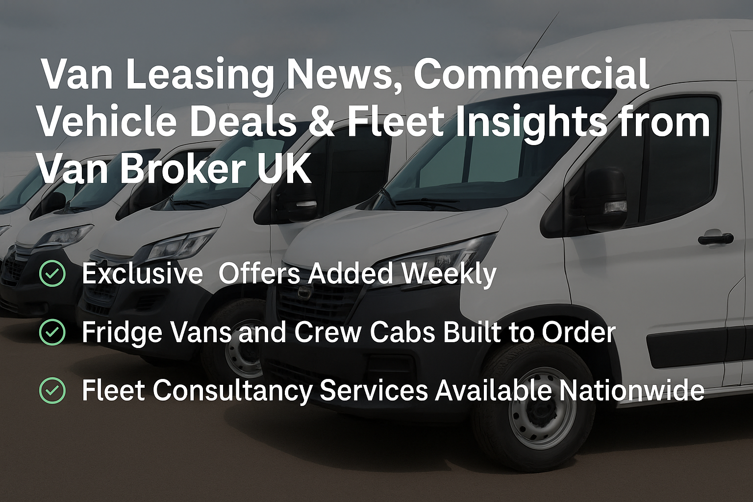 Van Leasing News, Commercial Vehicle Deals & Fleet Insights from Van Broker UK